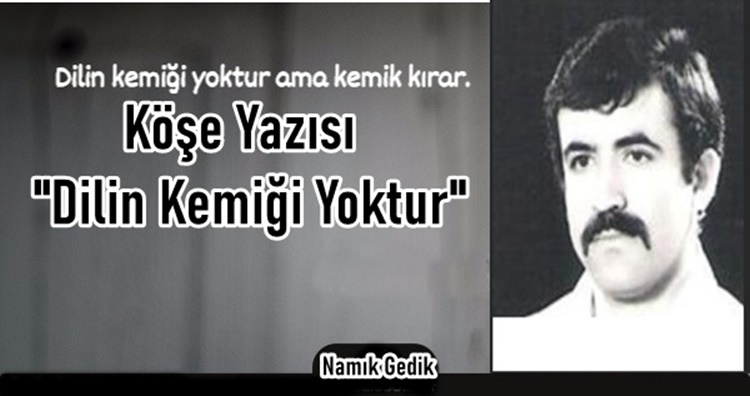 Köşe Yazısı/ Dilin Kemiği Yoktur