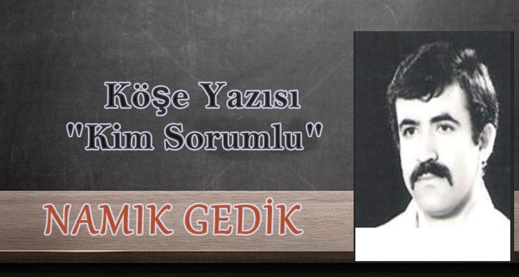 Köşe Yazısı /  Kim Sorumlu
