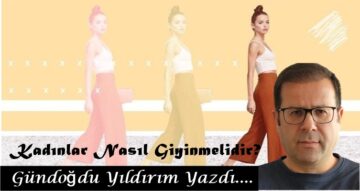 Köşe Yazısı / Kadınlar Nasıl Giyinmelidir?