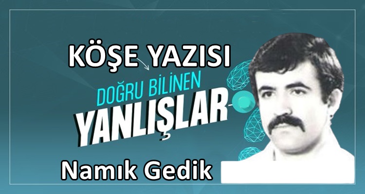 Köşe Yazısı / Doğru Bilinen Yanlışlar