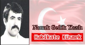 Köşe Yazısı / Hakikate Küsmek