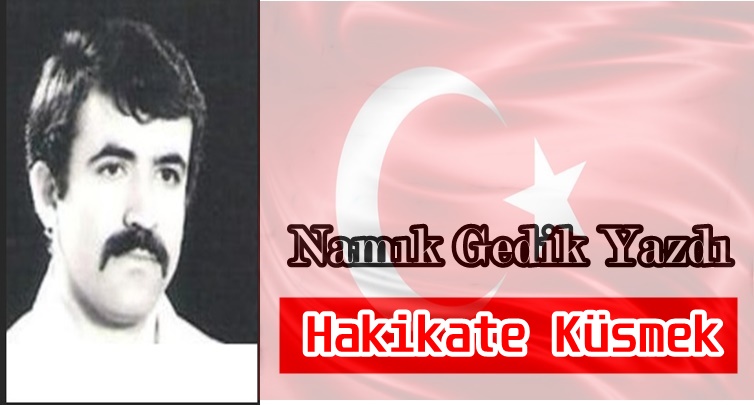 Köşe Yazısı / Hakikate Küsmek