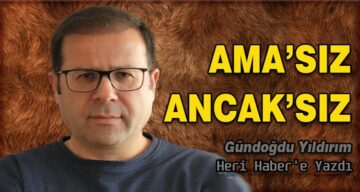 Köşe Yazısı / Ama’sız Ancak’sız