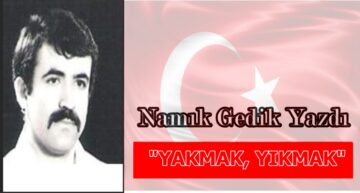 Köşe Yazısı /  Yakmak, Yıkmak
