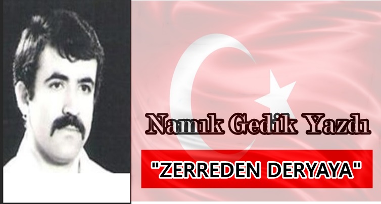 Köşe Yazısı /  Zerreden Deryaya