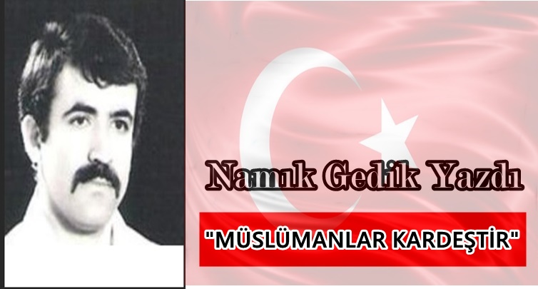 Köşe Yazısı / Müslümanlar Kardeştir