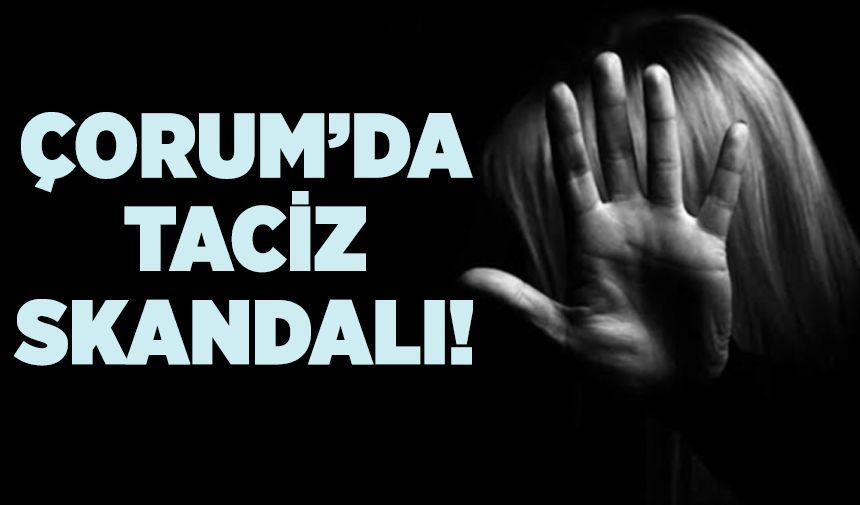 Çorum’da Taciz İddiası!