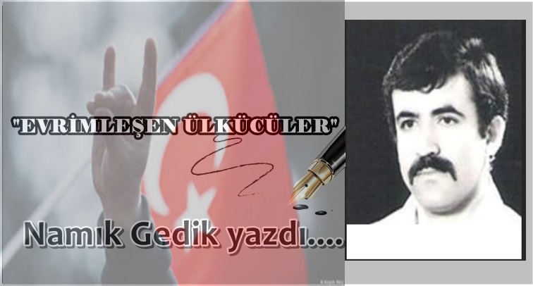 Köşe Yazısı / Evrimleşen Ülkücü