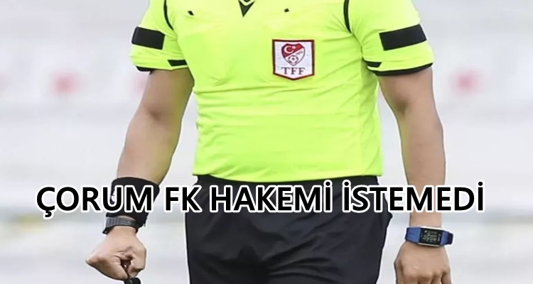 Çorum FK Atanan Hakemi İstemiyor