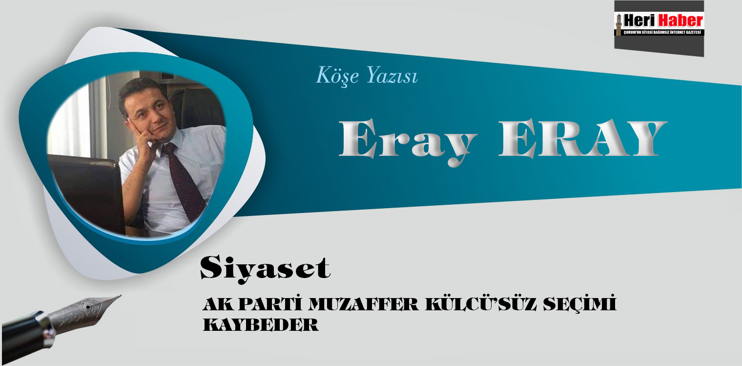 AK PARTİ MUZAFFER KÜLCÜ’SÜZ SEÇİMİ KAYBEDER