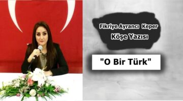 Köşe Yazısı / O Bir Türk