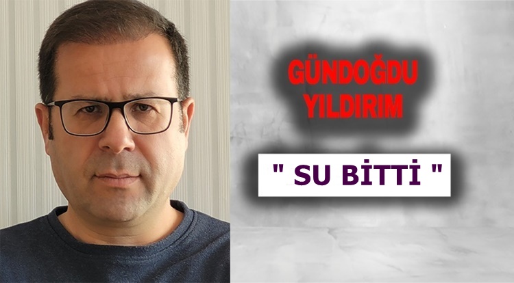 Köşe Yazısı / Su Bitti