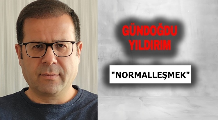Köşe Yazısı / Normalleşmek