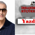 İBRAHİM KÜÇÜKER-KÖŞE YAZARI