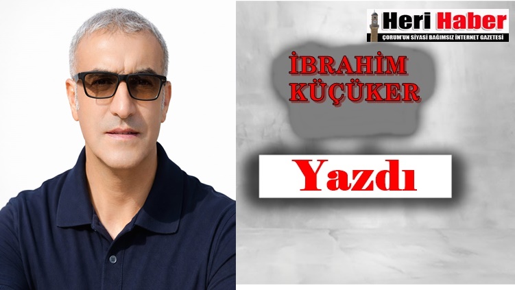 İBRAHİM KÜÇÜKER-KÖŞE YAZARI